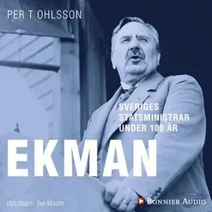 «Sveriges statsministrar under 100 år. C G Ekman» by Per T. Ohlsson