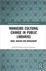 Managing Cultural Change in Public Libraries: Marx, Maslow and Management