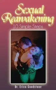 Sexual Reawakening - 10 Simple Steps (Sexual and Spiritual Reawakening Book 2)