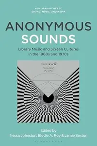 Anonymous Sounds: Library Music and Screen Cultures in the 1960s and 1970s