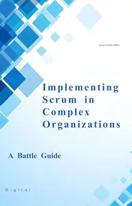 Implementing Scrum in Complex Organizations - A Battle Guide