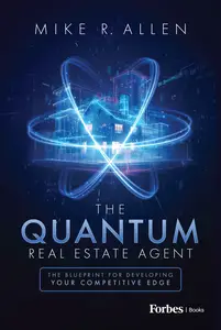 The Quantum Real Estate Agent: The Blueprint for Developing Your Competitive Edge