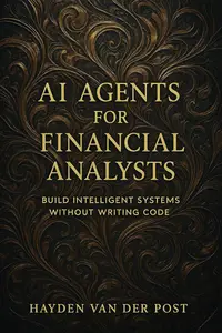AI Agents for Financial Analysts: Build Intelligent Systems Without Writing Code