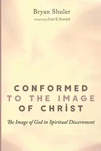 Conformed to the Image of Christ: The Image of God in Spiritual Discernment