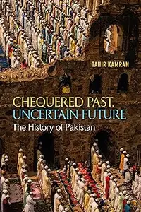 Chequered Past, Uncertain Future: The History of Pakistan