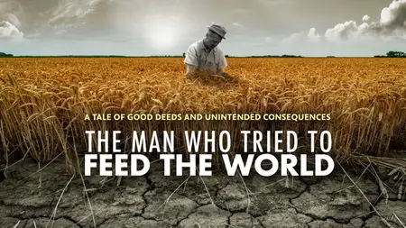 PBS American Experience - The Man who Tried to Feed the World (2020)