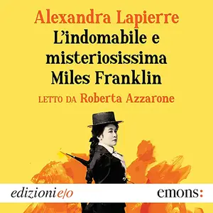 «L'indomabile e misteriosissima Miles Franklin» by Alexandra Lapierre