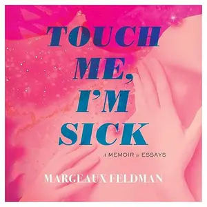 Touch Me, I'm Sick: A Memoir in Essays [Audiobook]