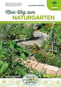 Mein Weg zum Naturgarten: Natürlich und ökologisch gärtnern (Garten kurz & gut)