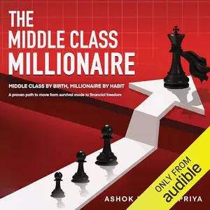 The Middle Class Millionaire: Middle Class by Birth, Millionaire by Habit [Audiobook]