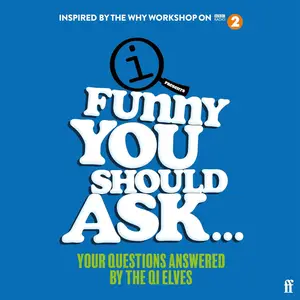 Funny You Should Ask...: Your Questions Answered by the QI Elves