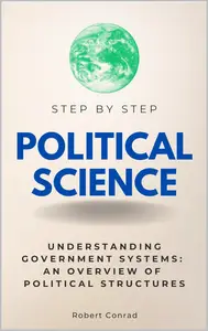 Political Science Step by Step: Understanding Government Systems
