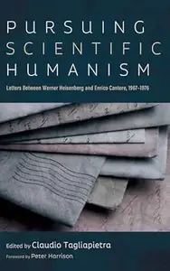 Pursuing Scientific Humanism: Letters Between Werner Heisenberg and Enrico Cantore, 1967–1976