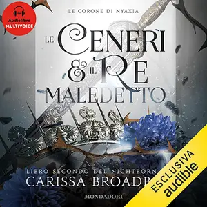 «Le ceneri & il re maledetto: Crowns of Nyaxia, Vol. 2» by Carissa Broadbent