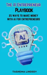 The AI Entrepreneur Playbook: 25 Ways To Make Money with AI For Entrepreneurs