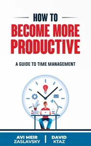 How To Become More Productive: A Guide to Time Management