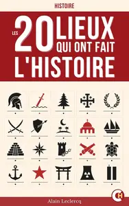 Alain Leclercq, "Ces 20 Lieux qui ont fait l’histoire"