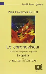 François Brune, "Le chronoviseur : La machine à explorer le passé - Enquête sur un secret du Vatican"