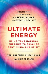 Ultimate Energy: Using Your Natural Energies to Balance Body, Mind, and Spirit: Three Books in One