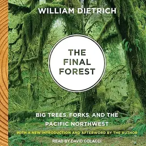 The Final Forest: Big Trees, Forks, and the Pacific Northwest [Audiobook]