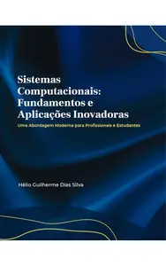 Sistemas Computacionais: Fundamentos e Aplicações Inovadoras (Portuguese Edition)