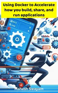 Using Docker to Accelerate how you Build, Share, and Run Applications