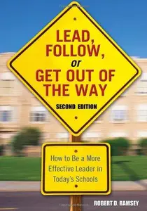 Lead, Follow, or Get Out of the Way : How to Be a More Effective Leader in Today&prime;s Schools
