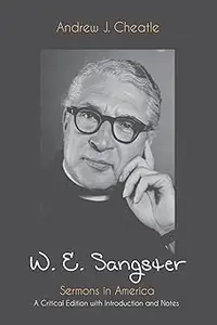 W. E. Sangster: Sermons in America: A Critical Edition with Introduction and Notes