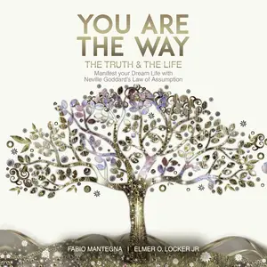 You Are the Way: Manifest Your Dream Life with Neville Goddard's Law of Assumption