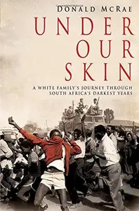 Under Our Skin: A White Family's Journey through South Africa's Darkest Years