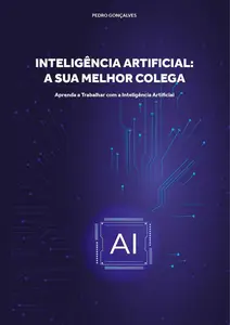 INTELIGÊNCIA ARTIFICIAL: A SUA MELHOR COLEGA: Aprenda a Trabalhar com a Inteligência Artificial (Portuguese Edition)