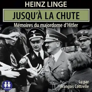 Heinz Linge, "Jusqu'à la chute : Mémoires du majordome d'Hitler"