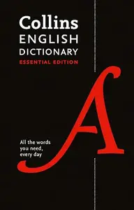 Collins English Dictionary Essential Edition: 200,000 Words and Phrases for Everyday Use (Collins Essential Editions)