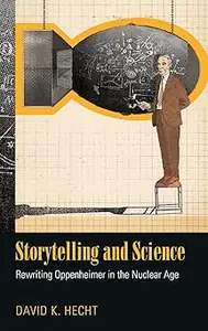 Storytelling and Science: Rewriting Oppenheimer in the Nuclear Age