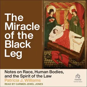 The Miracle of the Black Leg: Notes on Race, Human Bodies, and the Spirit of the Law [Audiobook]