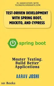 Test-Driven Development with Spring Boot, Mockito, and Cypress: Master Testing, Build Better Applications
