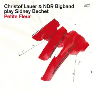 Christof Lauer & NDR Bigband - Play Sidney Bechet: Petite Fleur (2014) [Official Digital Download]