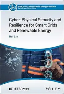 Cyber-Physical Security and Resilience for Smart Grids and Renewable Energy (IEEE Press Collection on Offshore Wind Energy)