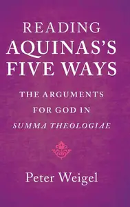 Reading Aquinas's Five Ways: The Arguments for God in Summa Theologiae