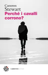 Perché i cavalli corrono? - Cameron Stewart