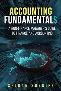 Accounting Fundamentals: A Non-Finance Manager's Guide to Finance and Accounting