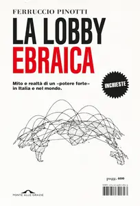 Ferruccio Pinotti - La lobby ebraica. Mito e realtà di un «potere forte» in Italia e nel mondo