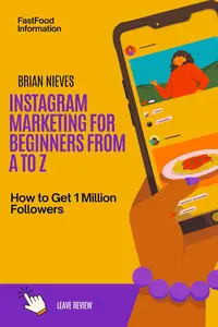 Instagram Marketing for Beginners from A to Z: How to Get 1 Million Followers