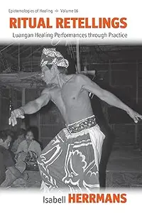 Ritual Retellings: Luangan Healing Performances through Practice