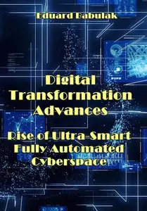 "Digital Transformation Advances: Rise of Ultra-Smart Fully Automated Cyberspace" ed. by Eduard Babulak