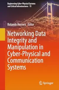 Networking Data Integrity and Manipulation in Cyber-Physical and Communication Systems