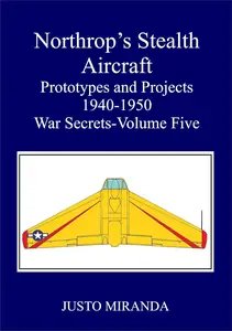 Northop's Stealth Aircraft: Prototypes and Projects 1940-1950. War Secrets