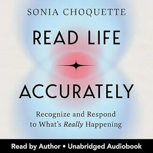 Read Life Accurately: Recognize and Respond to What’s Really Happening [Audiobook]