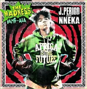 J.Period & Nneka - The Madness Onye-Ala (2009)