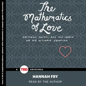 The Mathematics of Love: Patterns, Proofs, and the Search for the Ultimate Equation [Audiobook]